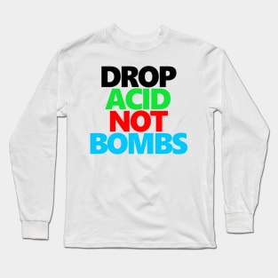 Drop Acid Not Bombs Long Sleeve T-Shirt